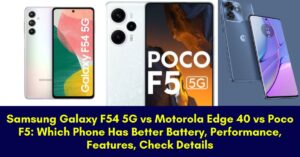 Samsung Galaxy F54 5G vs Motorola Edge 40 vs Poco F5: Which Phone Has Better Battery, Performance, Features, Check Details