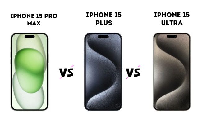 iPhone 15 Compare: 15 Pro Max vs 15 Plus vs 15 Ultra